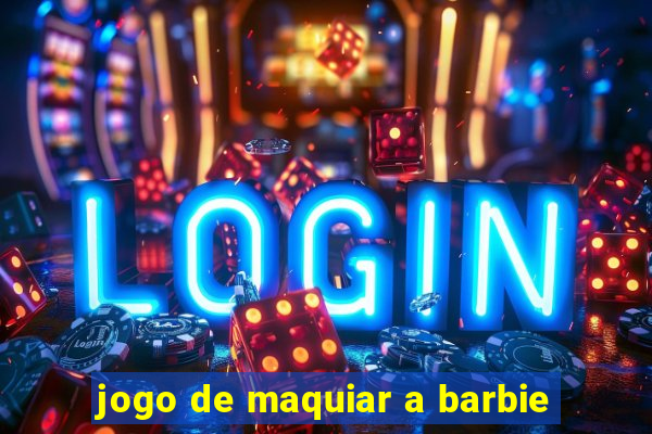 jogo de maquiar a barbie